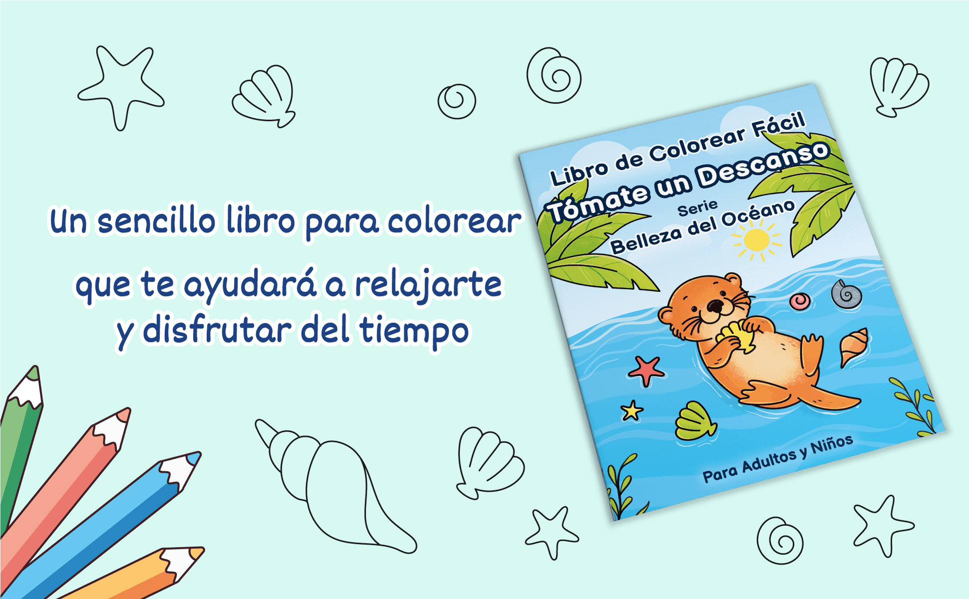 Tómate un Descanso: Belleza del Océano, libro de colorear fácil de letra grande para adultos y niños, portada con una nutria marina flotando entre conchas y estrellas de mar