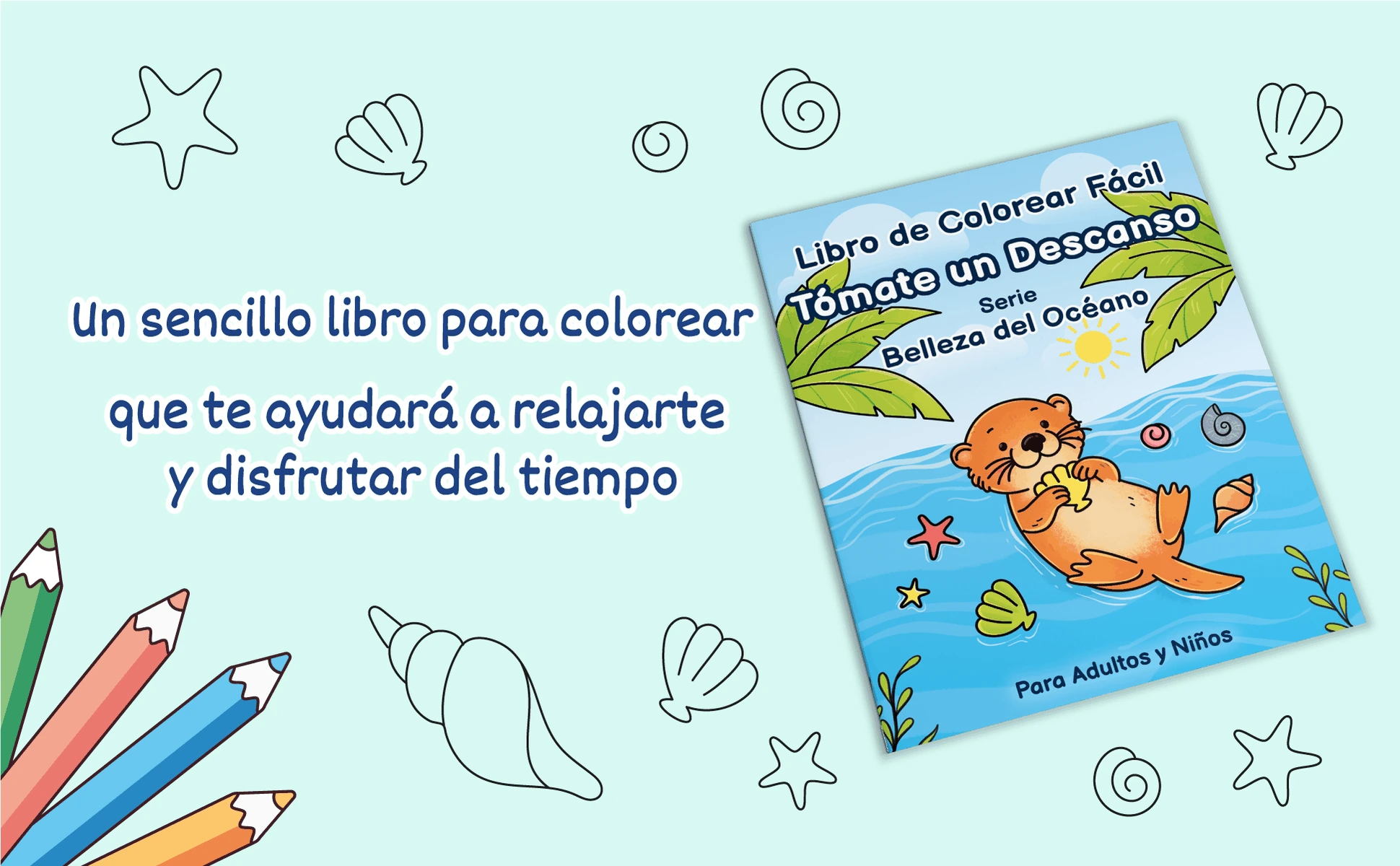 Tómate un Descanso: Belleza del Océano, libro de colorear fácil de dibujos grandes para adultos y niños, portada con una nutria marina flotando entre conchas y estrellas de mar